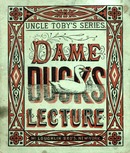 ["&lt;p&gt; Pamphlet. Title from cover.  Other title: Dame Duck&#39;s first lecture on education.  &quot;McLoughlin Bro&#39;s. New-York.&quot;  At head of title: Uncle Toby&#39;s series. &lt;/p&gt;"]