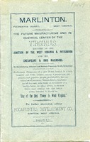 ["Pamphlet.  &quot;Preliminary Prospectus of a new Town, located in a rich, beautiful and fertile country, among a prosperous, progressive and generous people, published for the consideration of Investor, Manufacturers, Mechanics and all live men, who desire an investment or a healthy home, in a place which, in the near future, must develop into that which nature intended it should be, 'One of the Best Towns in West Virginia'.&quot;"]